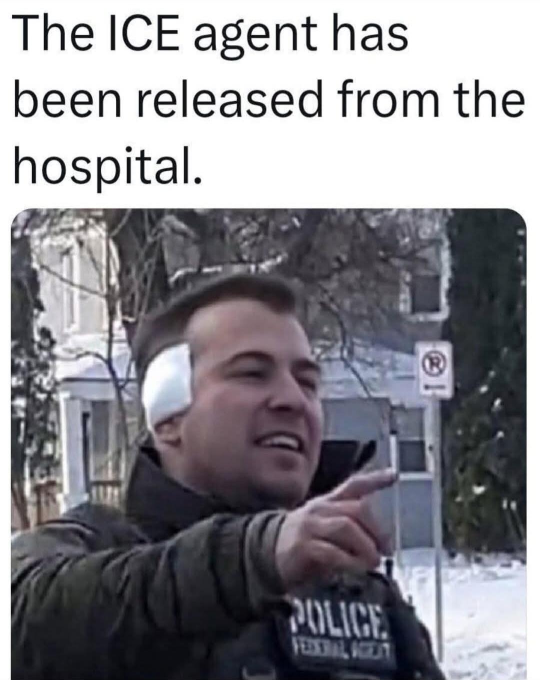 The ICE agent has been released from the hospital.
