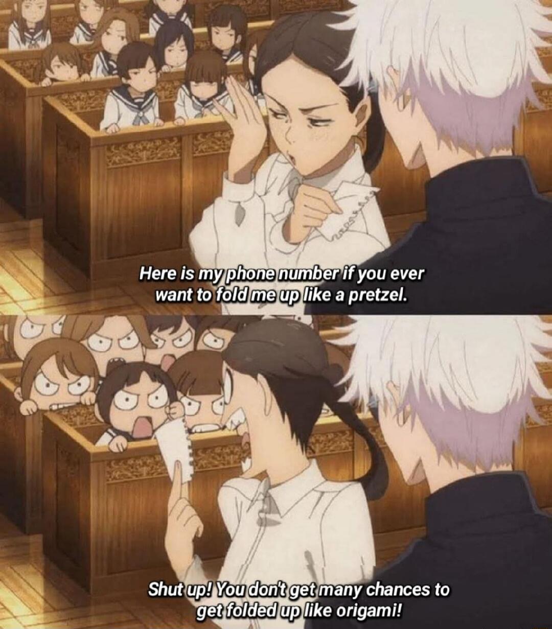 Here is my phone number if you ever want to fold me up like a pretzel. Shut up! You don't get many chances to fold up like origami!