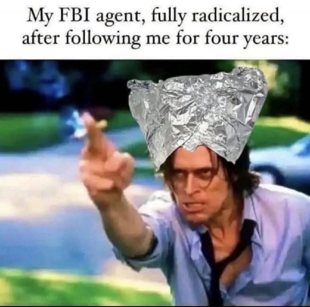 My FBI agent, fully radicalized, after following me for four years:
