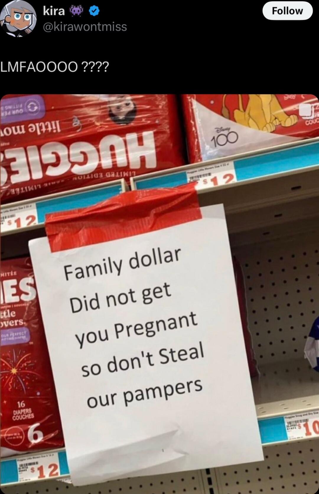 LMFAOOOOO ????

Family dollar
Did not get you Pregnant
so don't Steal
our pampers