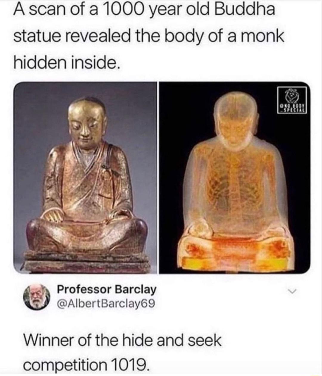 A scan of a 1000 year old Buddha statue revealed the body of a monk hidden inside y Professor Barclay AlbertBarclay69 Winner of the hide and seek competition 1019