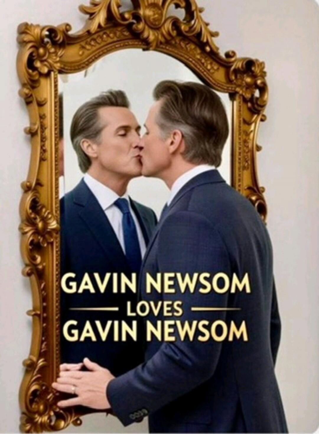 GAVIN NEWSOM LOVES GAVIN NEWSOM