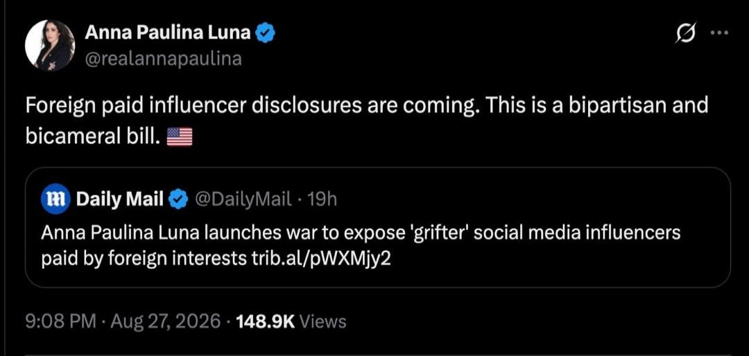 Foreign paid influencer disclosures are coming. This is a bipartisan and bicameral bill. Anna Paulina Luna launches war to expose 'grifter' social media influencers paid by foreign interests.