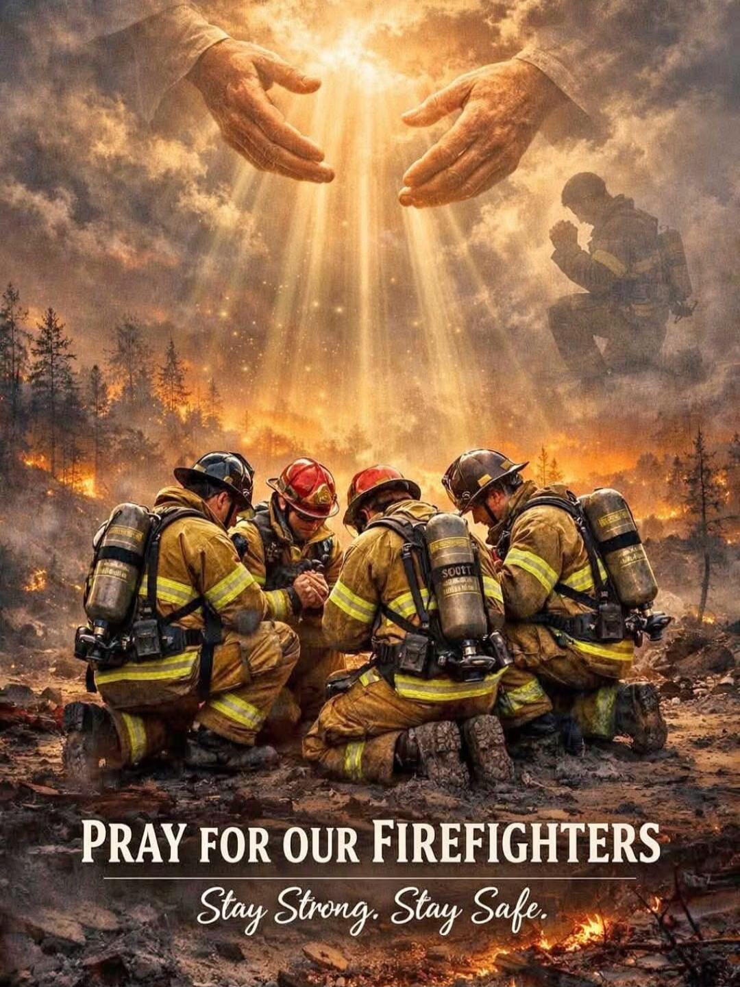 PRAY FOR OUR FIREFIGHTERS Stay Strong. Stay Safe.