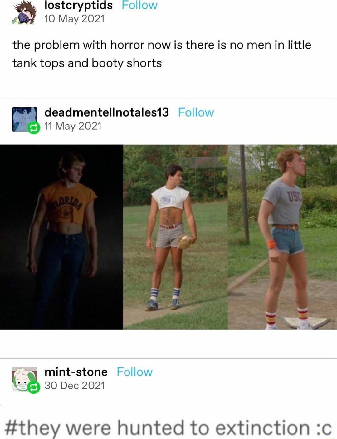 losteryptids oliow 10 May 2021 the problem with horror now is there is no men in little tank tops and booty shorts deadmentellnotales13 Follow 1 May 2021 mint stone Follow 30 Dec 2021 they were hunted to extinction c