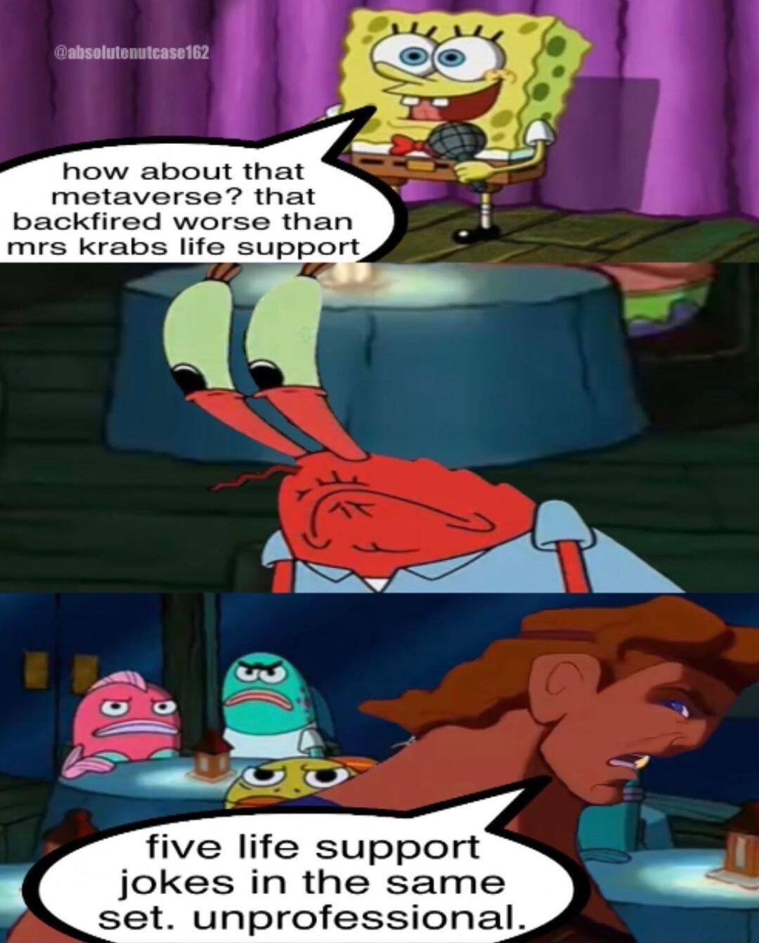 how about that metaverse that backfired worse than mrs krabs life support five life support jokes in the same set unprofessional