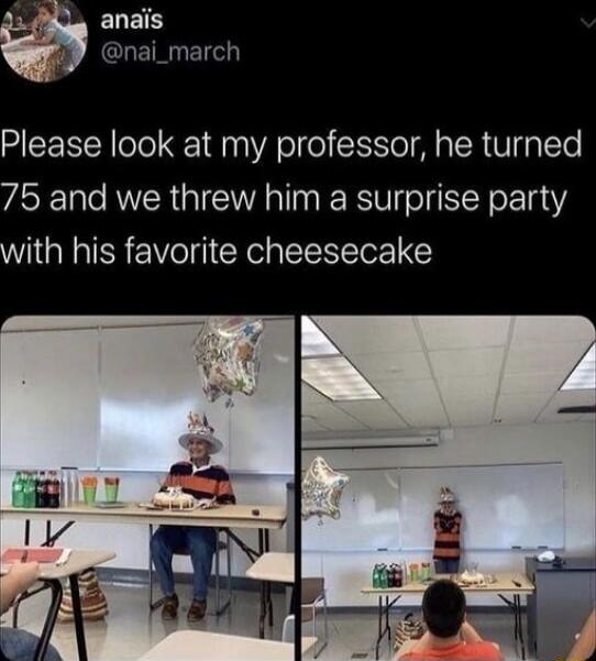 Please look at my professor, he turned 75 and we threw him a surprise party with his favorite cheesecake