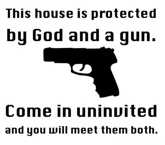 This house is protected by God and a gun Come in uninvited and you will meet them both