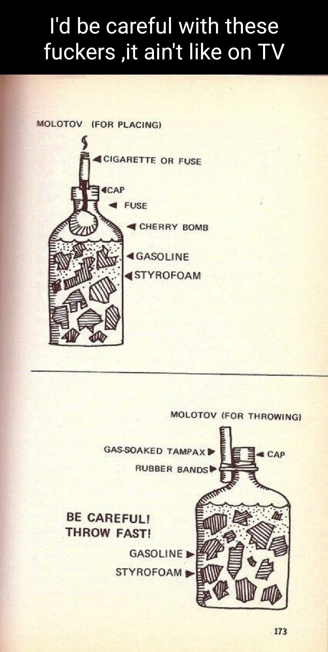 Id be careful with these kers it aint like on TV MOLOTOV FOR PLACING 4GASOLINE 4STYROFOAM GASSOAKED TAMPAX D ii car RUBBER BANDS BE CAREFUL 4 THROW FAST