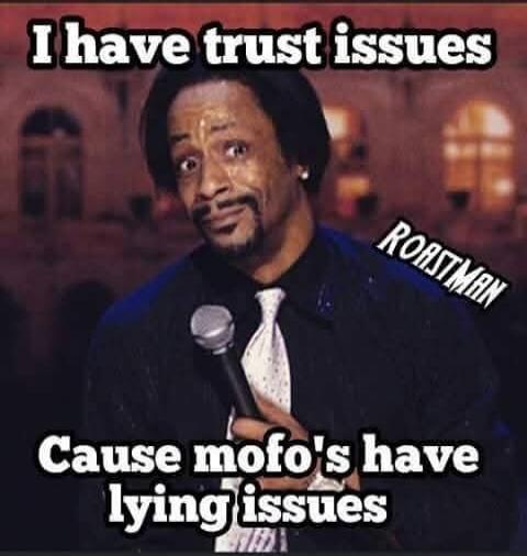 I have trust issues Cause mofo's have lying issues ROASTMAN