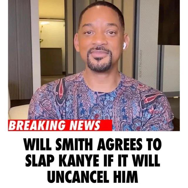 WILL SMITH AGREESTO SLAP KANYE IF IT WILL UNCANCEL HIM