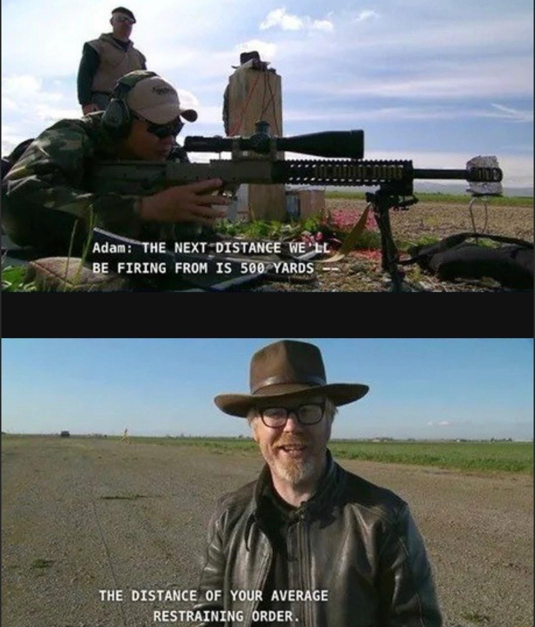 AdamTTHE NEXT DISTANCE WEL BE FIRING FROW 1S 500 YARDS A ST THE DISTANCEOF YOUR AVERAGE RESTRAINING ORDER