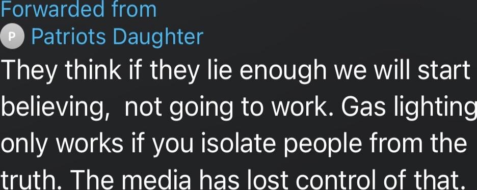 Forwarded from Patriots Daughter They think if they lie enough we will start believing, not going to work. Gas lighting only works if you isolate people from the truth. The media has lost control of that. Session ID: 1030079.