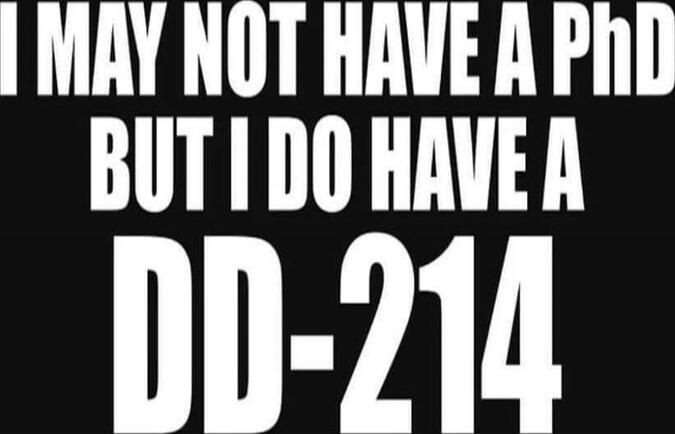 I MAY NOT HAVE A PhD BUT I DO HAVE A DD-214