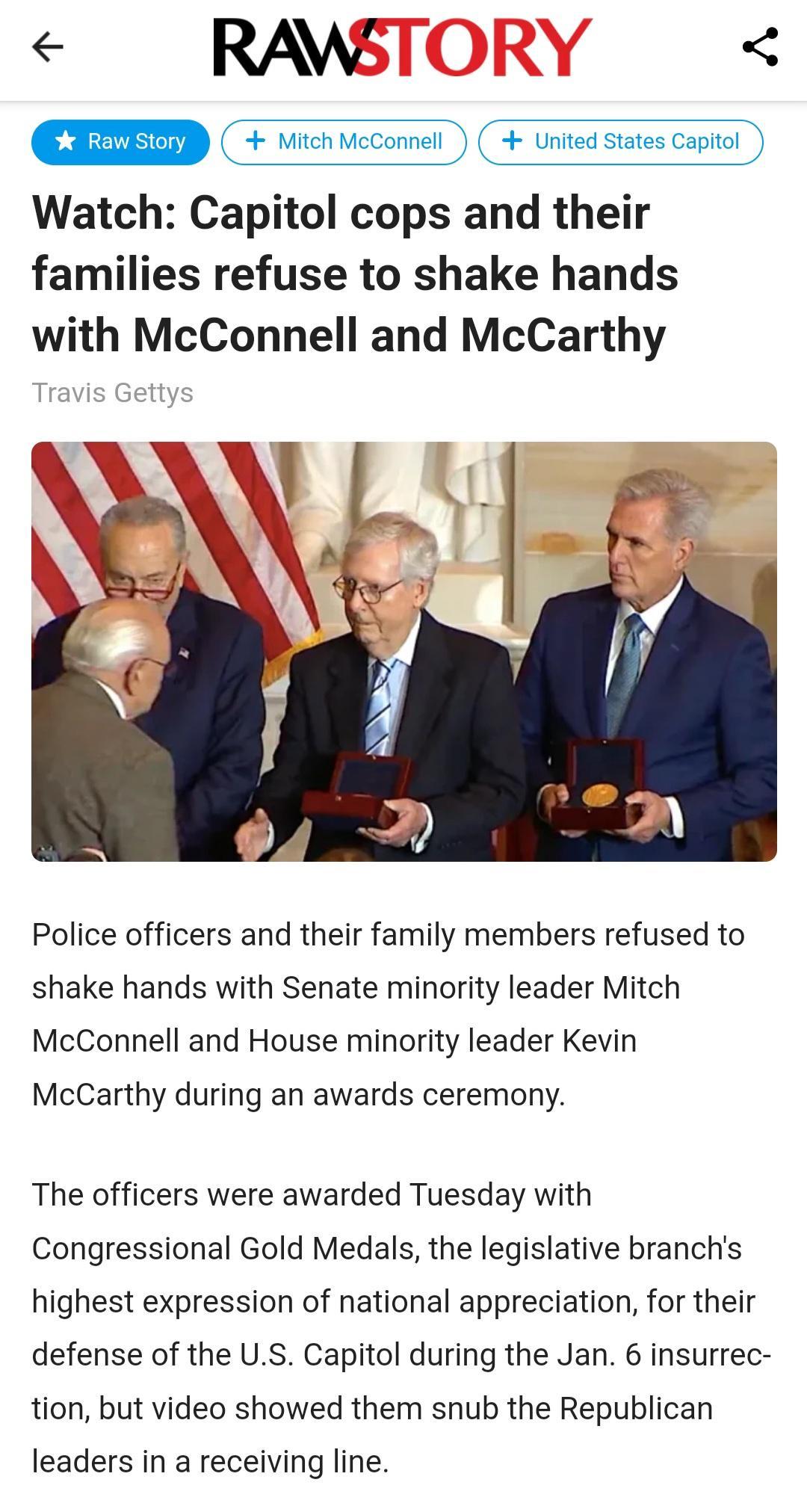 RAWS Mitch McConnell 4 United States Capitol Watch Capitol cops and their families refuse to shake hands with McConnell and McCarthy Police officers and their family members refused to shake hands with Senate minority leader Mitch McConnell and House minority leader Kevin McCarthy during an awards ceremony The officers were awarded Tuesday with Congressional Gold Medals the legislative branchs hig