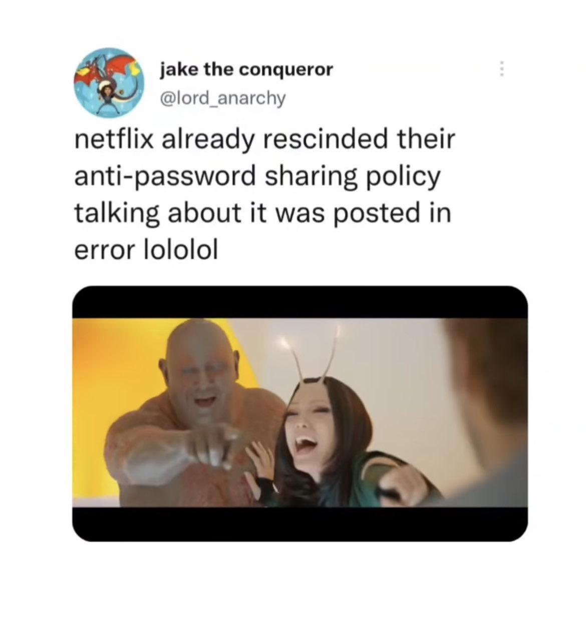 jake the conqueror lord_anarchy netflix already rescinded their anti password sharing policy talking about it was posted in error lololol