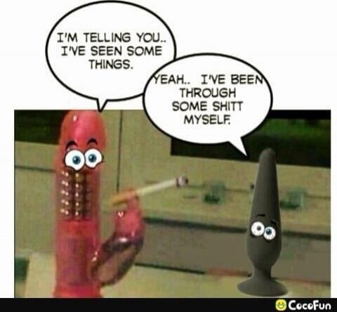 I'M TELLING YOU.. I'VE SEEN SOME THINGS. YEAH.. I'VE BEEN THROUGH SOME SHITT MYSELF.