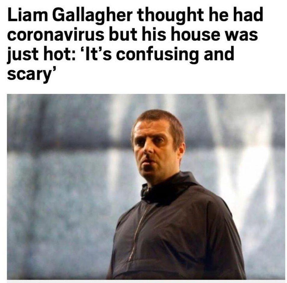 Liam Gallagher thought he had coronavirus but his house was just hot Its confusing and scary