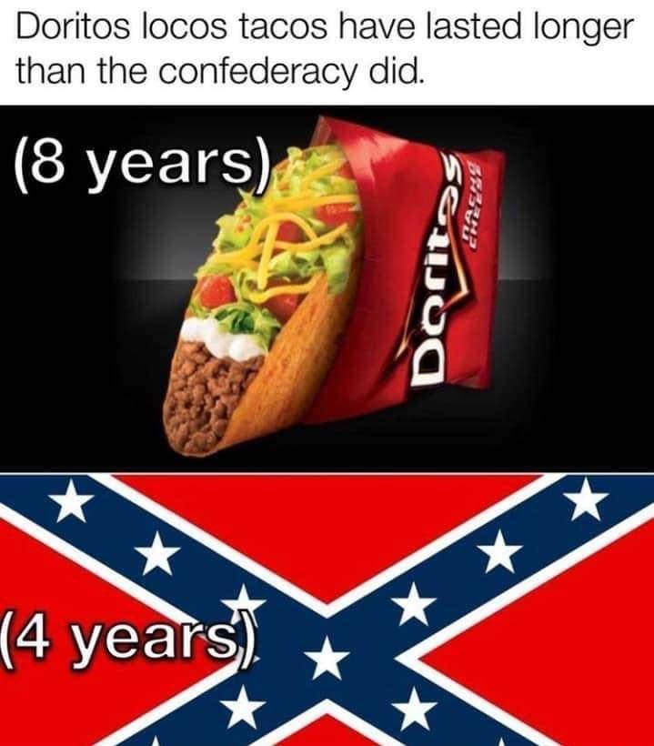 Doritos locos tacos have lasted longer than the confederacy did