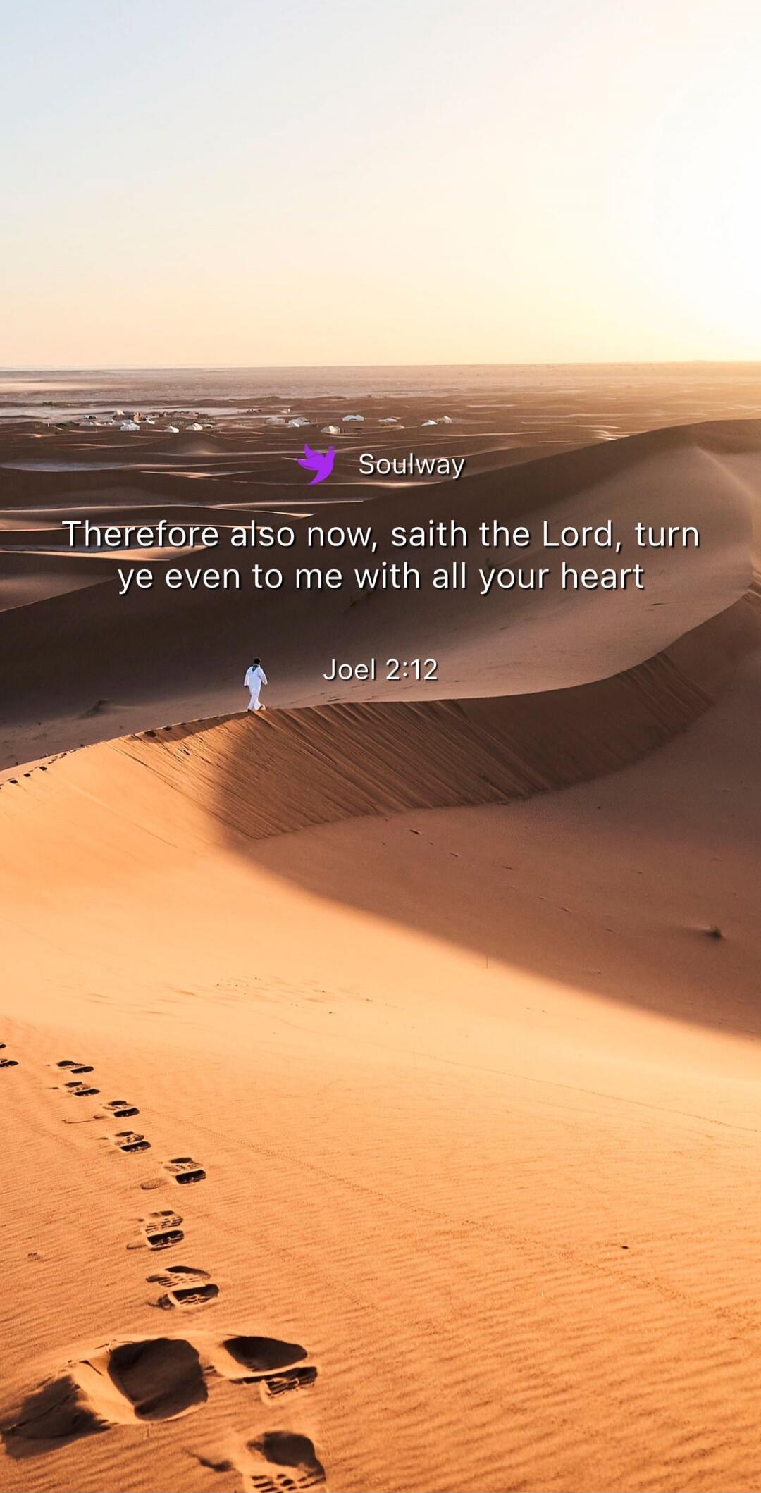 Soulway Therefore also now, saith the Lord, turn ye even to me with all your heart Joel 2:12