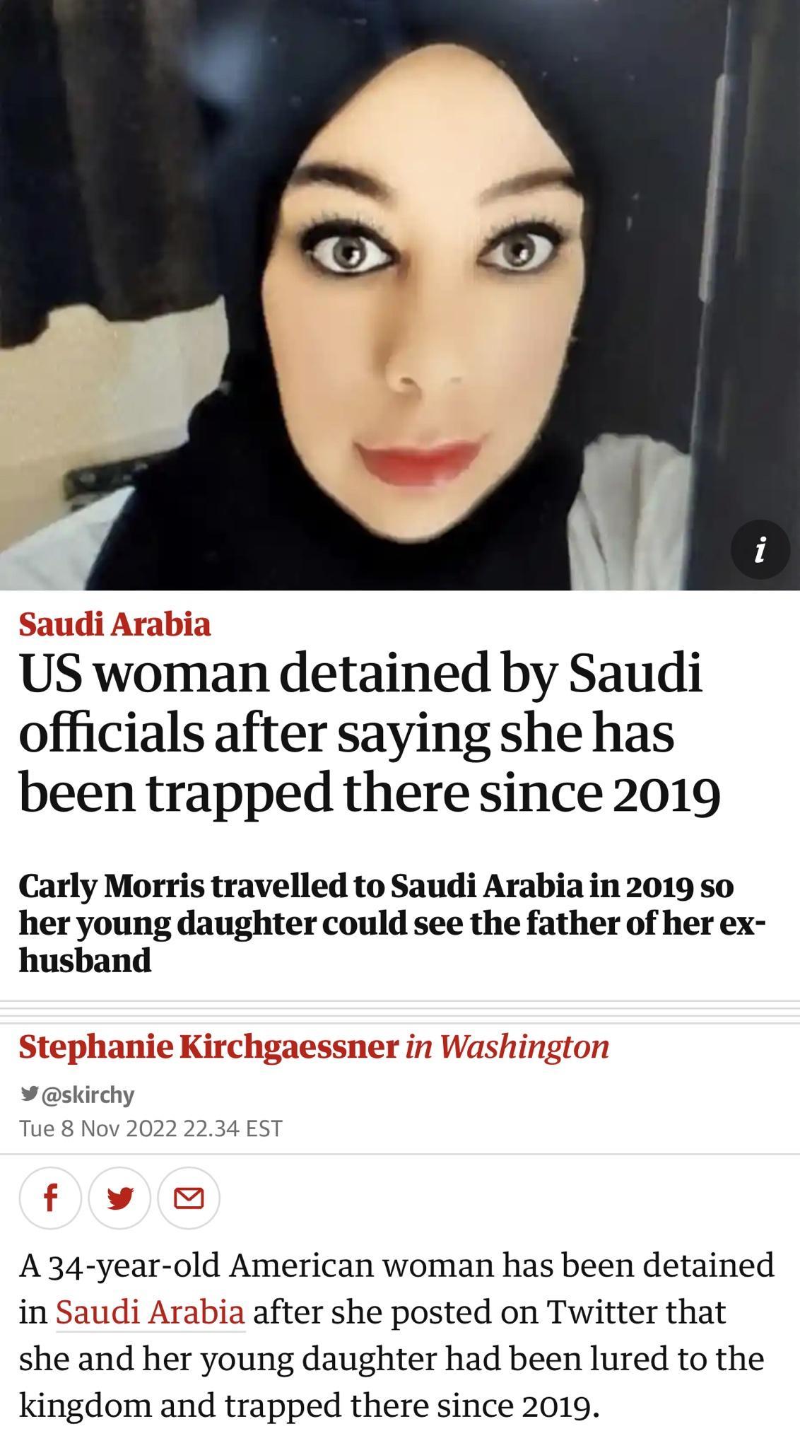 US woman detained by Saudi officials after saying she has been trapped there since 2019 Carly Morris travelled to Saudi Arabia in 2019 so her young daughter could see the father of her ex husband A 34 year old American woman has been detained in Saudi Arabia after she posted on Twitter that she and her young daughter had been lured to the kingdom and trapped there since 2019