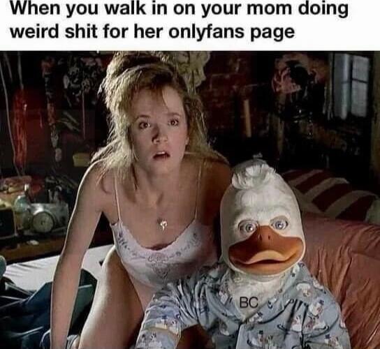 When you walk in on your mom doing weird shit for her onlyfans page