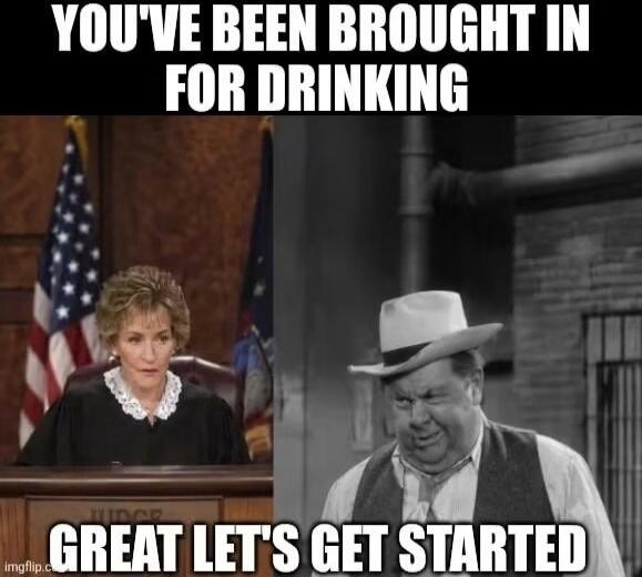 YOU'VE BEEN BROUGHT IN FOR DRINKING GREAT LET'S GET STARTED