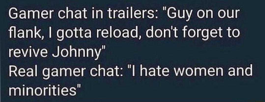 Gamer chat in trailers Guy on our flank gotta reload dont forget to revive Johnny REEIRCET e EYRR N EY R eI S R Ty e minorities