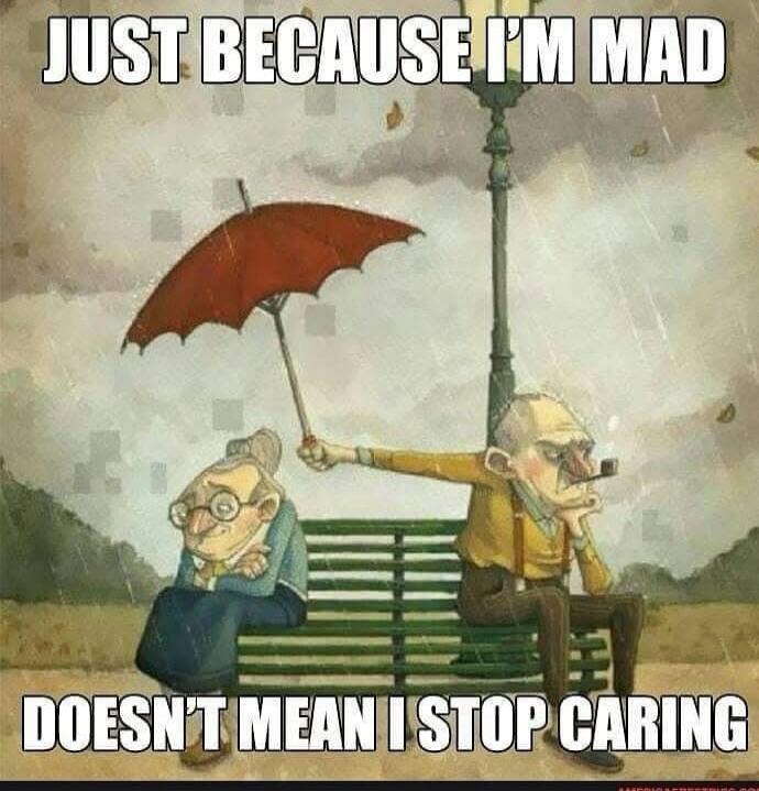 JUST BECAUSE I'M MAD DOESN'T MEAN I STOP CARING