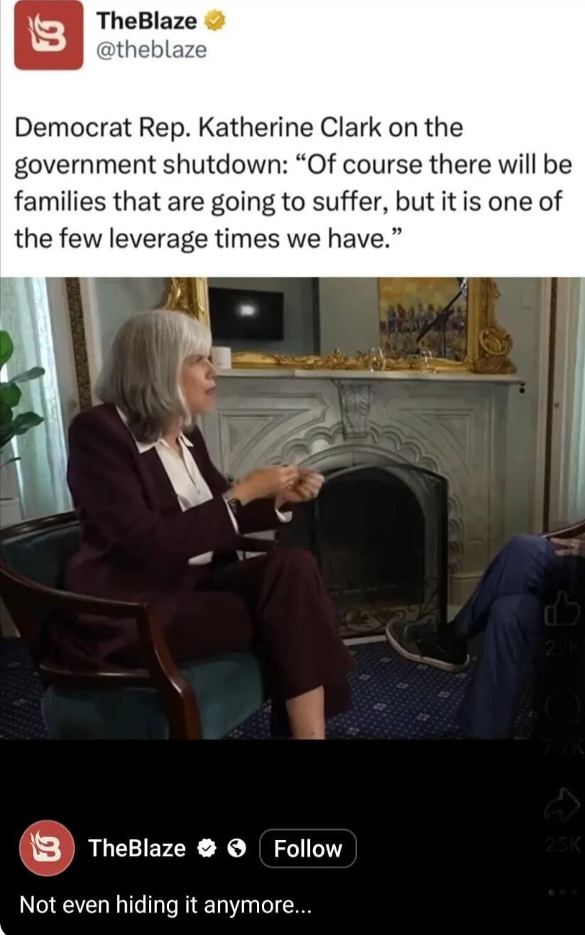 Democrat Rep. Katherine Clark on the government shutdown: 'Of course there will be families that are going to suffer, but it is one of the few leverage times we have.' Not even hiding it anymore...