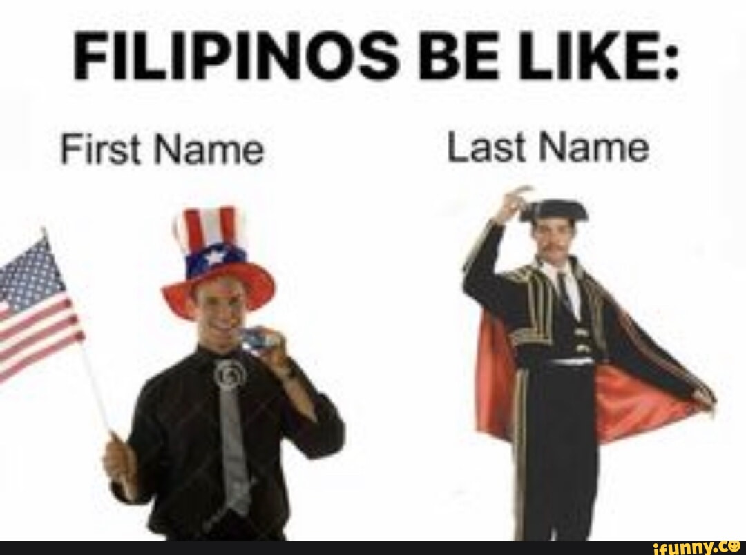 FILIPINOS BE LIKE First Name Last Name 2