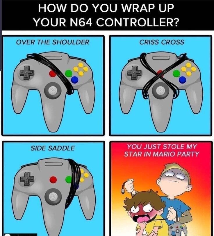 HOW DO YOU WRAP UP YOUR N64 CONTROLLER OVER THE SHOULDER CRISS CROSS YOU JUST STOLE MY STAR IN MARIO PARTY SIDE SADDLE