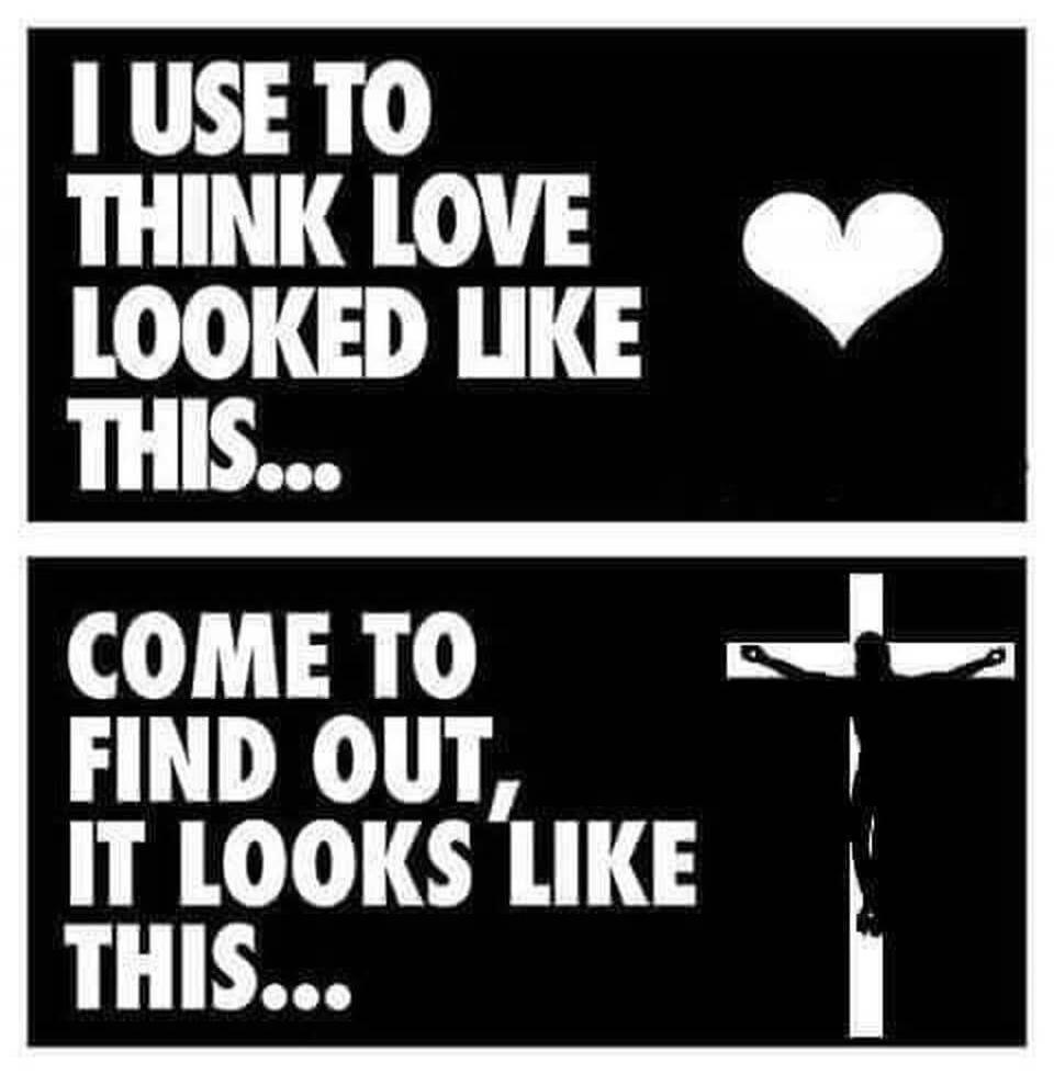 I USE TO THINK LOVE LOOKED LIKE THIS... COME TO FIND OUT, IT LOOKS LIKE THIS...