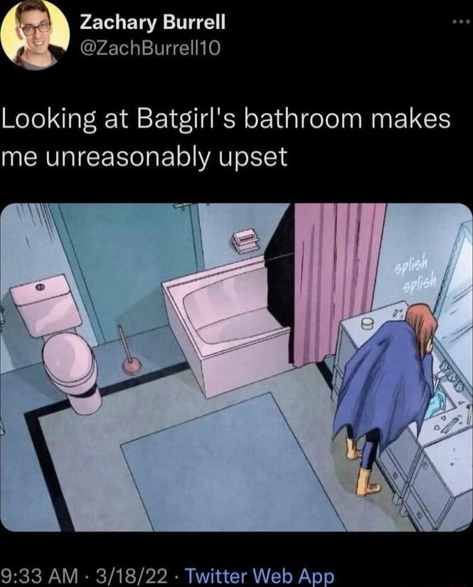 m Zachary Burrell ZachBurrell10 Looking at Batgirls bathroom makes me unreasonably upset 33 AM 31822 Twitter Web App