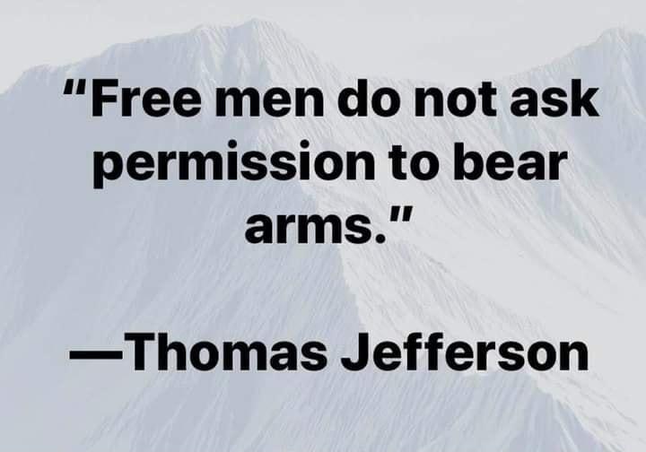 Free men do not ask permission to bear arms Thomas Jefferson