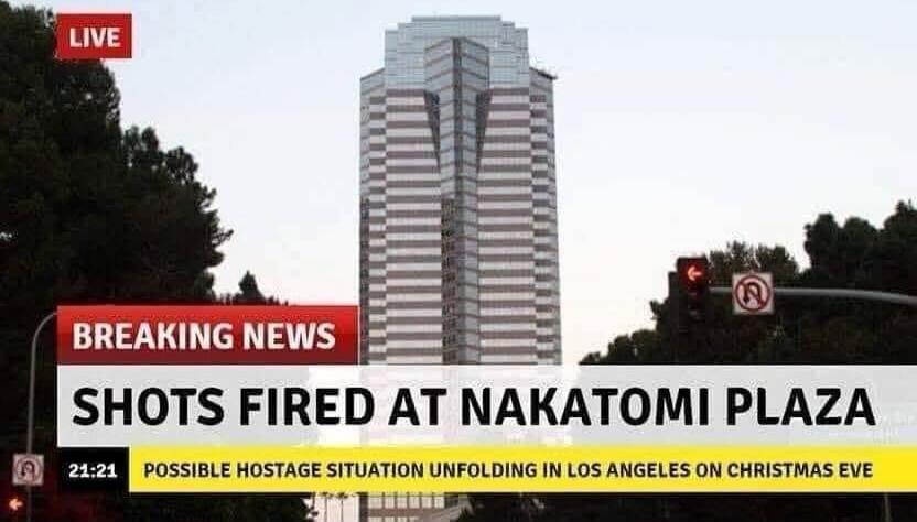 LIVE
BREAKING NEWS
SHOTS FIRED AT NAKATOMI PLAZA
POSSIBLE HOSTAGE SITUATION UNFOLDING IN LOS ANGELES ON CHRISTMAS EVE