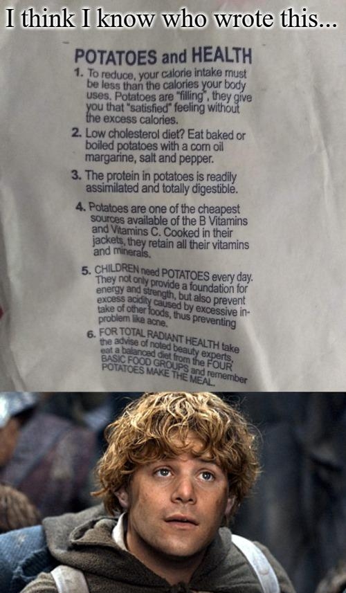 Ithink Iknow who wrote this POTATOES and HEALTH 1 calorie intake must 3 dumyu calories ym body s Potatoes are fillir g gve that satisfied feefing wiwujl excess calories 2 Low cholesterol diet Eat baked or boiled potatoes with a com oil margarine salt and pepper 3 The protein in potatoes is readil assimilated aromxy digesbley 4 Potatoes are one of the cheapest Sources available of the B Vitamins an