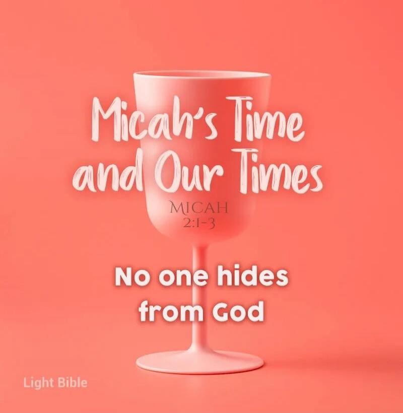 Micah's Time and Our Times
No one hides from God
Light Bible