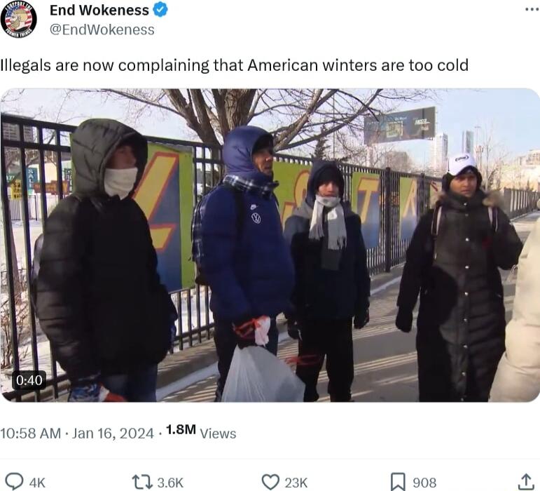 End Wokeness EndWokene llegals are now complaining that American winters are too cold 1056 AM Jan 16 2024 18M view O 136K 23k 908 F 3