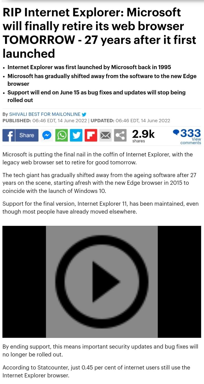 RIP Internet Explorer Microsoft will finally retire its web browser TOMORROW 27 years after it first launched Internet Explorer was first launched by Microsoft back in 1995 Microsoft has gradually shifted away from the software to the new Edge browser Support will end on June 15 as bug fixes and updates will stop being rolled out By SHIVALI BEST FOR MAILONLINE PUBLISHED 0646 EDT 14 June 2022 UPDAT