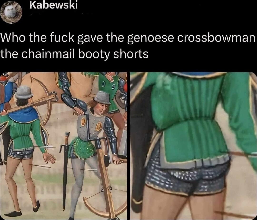 Who the fuck gave the genoese crossbowman the chainmail booty shorts