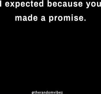 I expected because you made a promise.