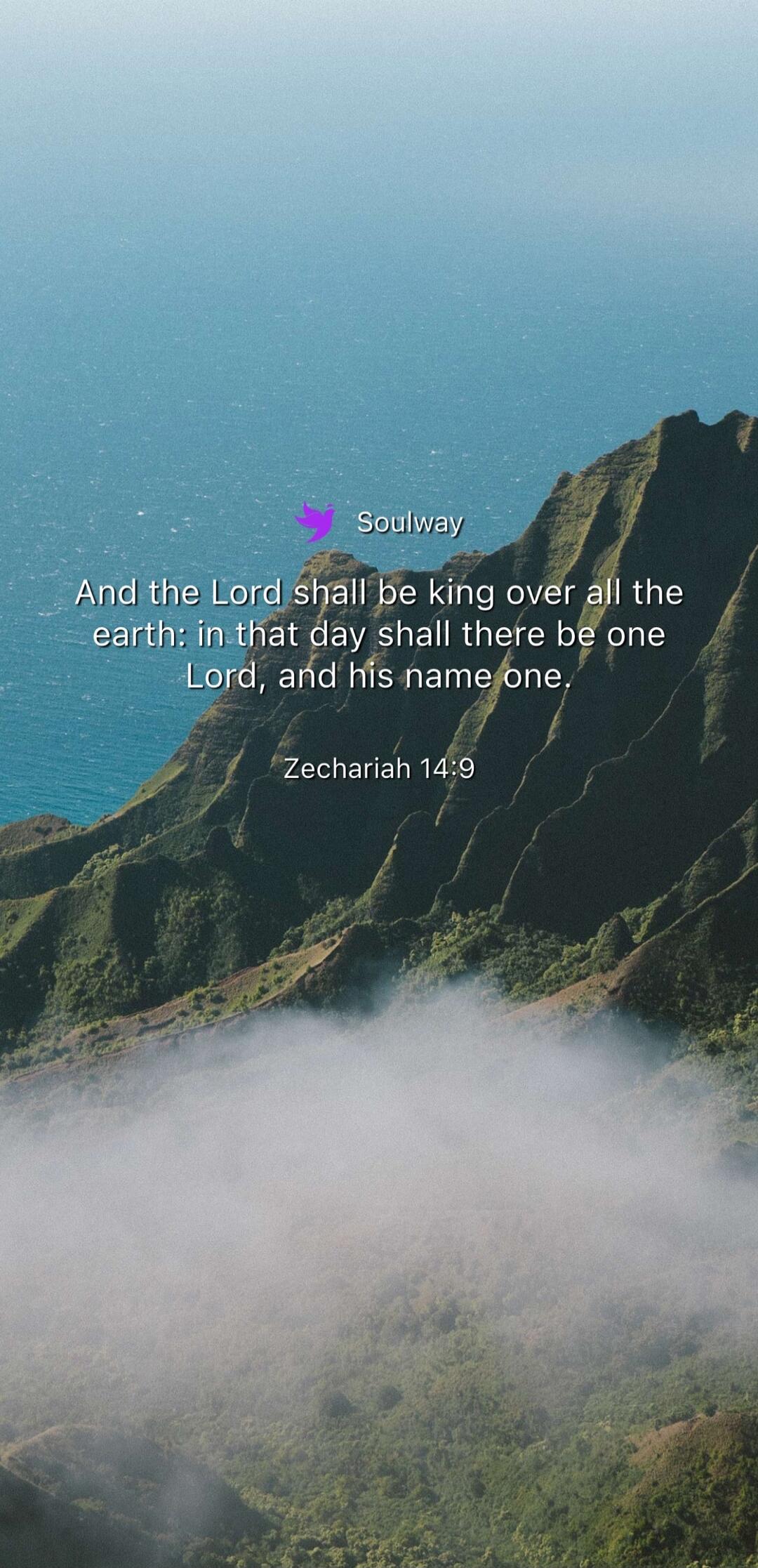 Soulway And the Lord shall be king over all the earth: in that day shall there be one Lord, and his name one. Zechariah 14:9