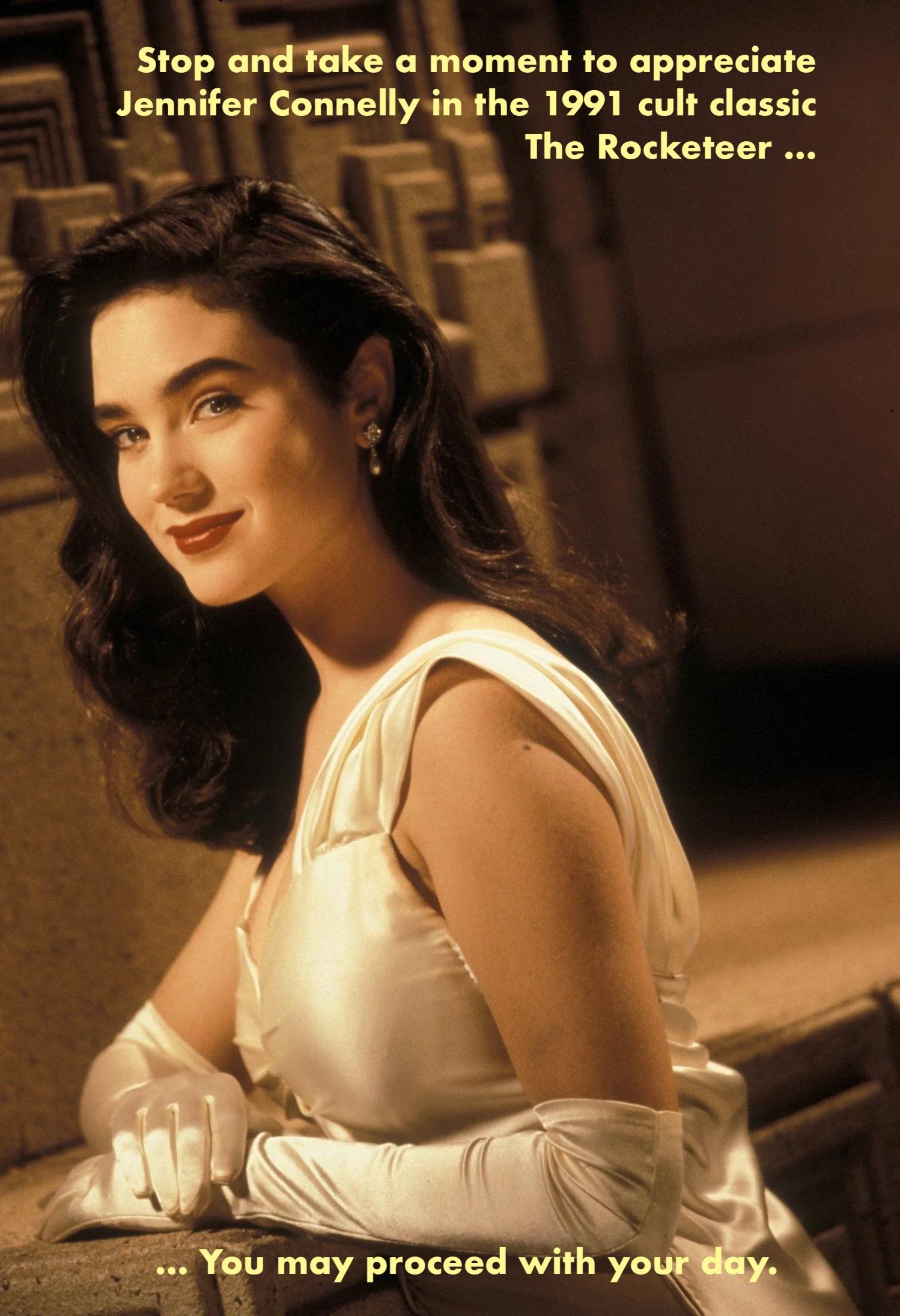Stop andfake a moment to appreciate Jennifer Connellyin the 1991 cult classic The Rocketeer P You may proceed with yoi