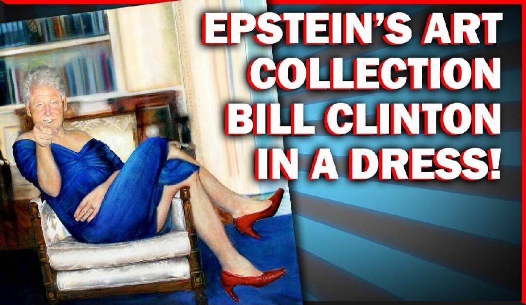 EPSTEIN'S ART COLLECTION BILL CLINTON IN A DRESS!