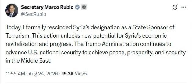 Secretary Marco Rubio @SecRubio Today, I formally rescinded Syria's designation as a State Sponsor of Terrorism. This action unlocks new potential for Syria's economic revitalization and progress. The Trump Administration continues to advance U.S. national security to achieve peace, prosperity, and security in the Middle East. 11:55 AM · Aug 24, 20