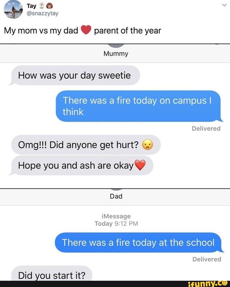 Tay L O v snazzytay My mom vs my dad parent of the year Mummy How was your day sweetie LGECE think s a fire today on campus Delivered Omg Did anyone get hurt Hope you and ash are okay Dad iMessage Today 912 PM Delivered Di ou star