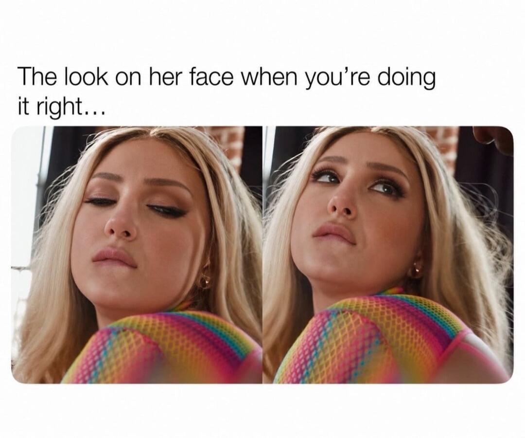 The look on her face when you're doing it right...