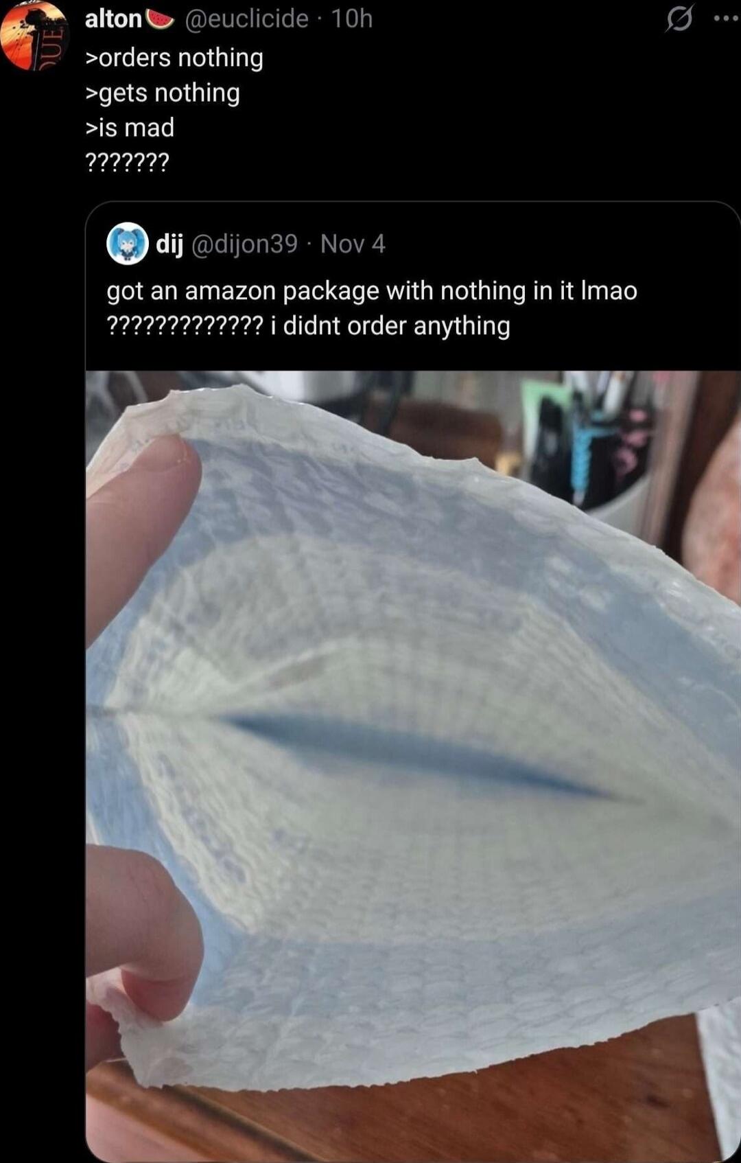 >orders nothing
>gets nothing
>is mad
?????????

got an amazon package with nothing in it lmao ?????????? i didnt order anything