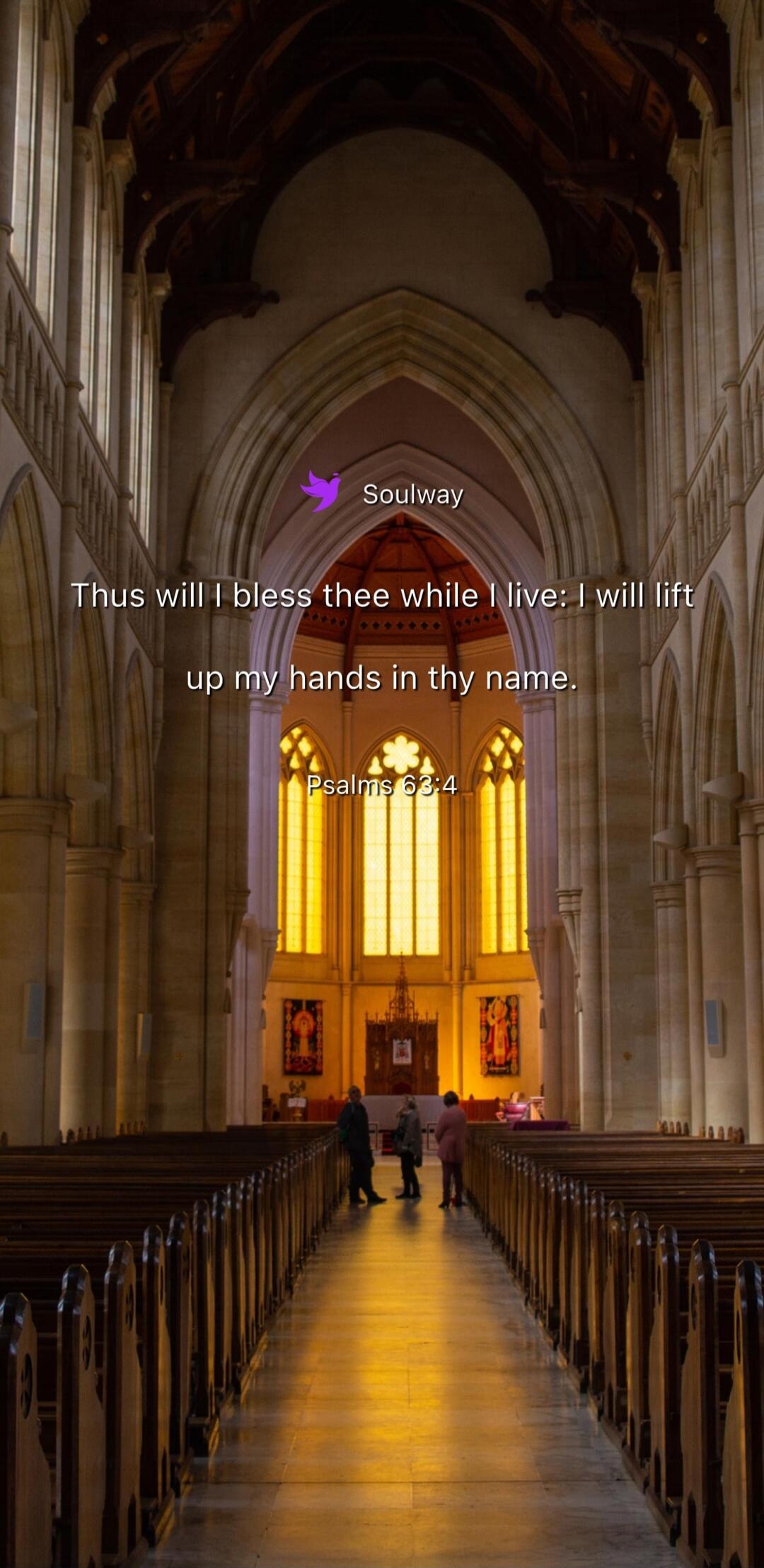 Soulway Thus will I bless thee while I live: I will lift up my hands in thy name. Psalms 63:4